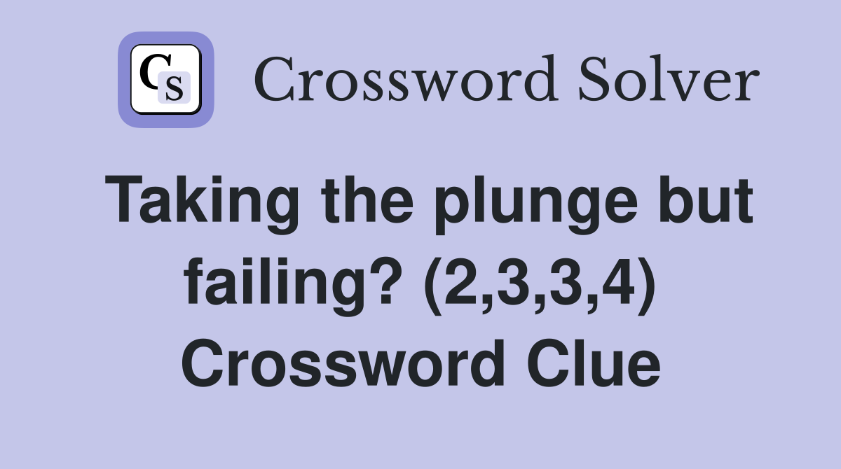 Taking the plunge but failing? (2,3,3,4) Crossword Clue