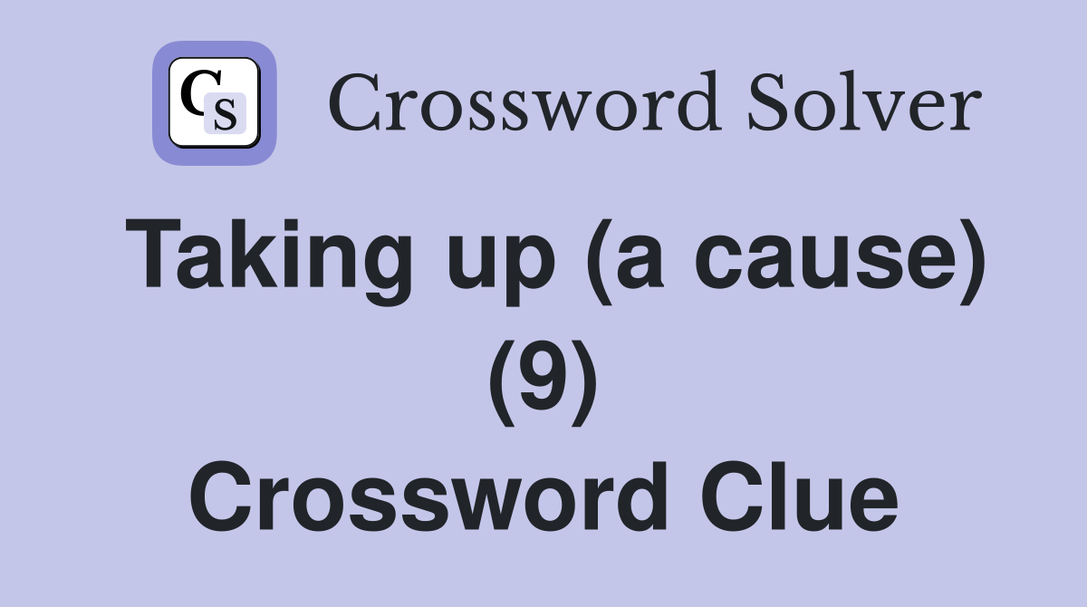 Taking up (a cause) (9) Crossword Clue