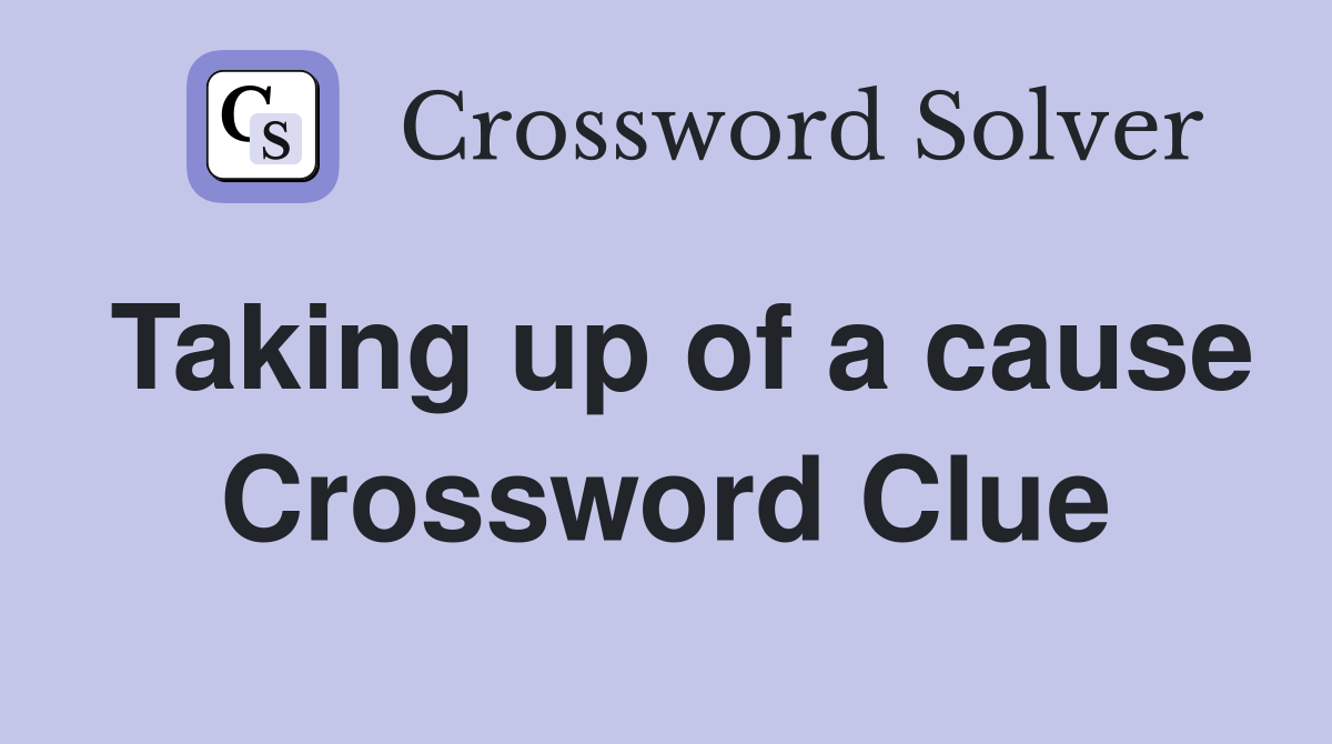 Taking up of a cause Crossword Clue