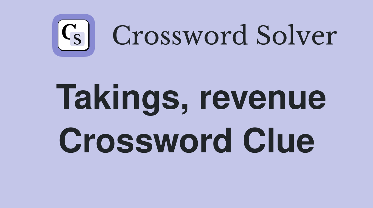 Takings, revenue Crossword Clue