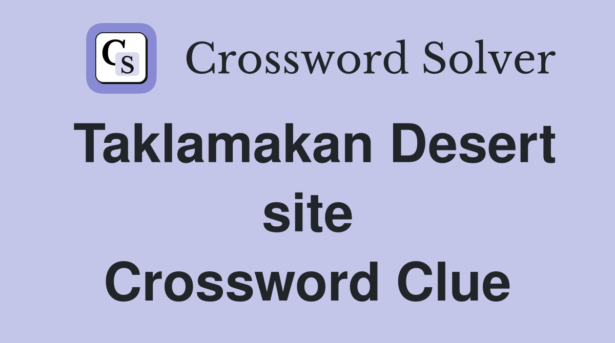 Taklamakan Desert site Crossword Clue