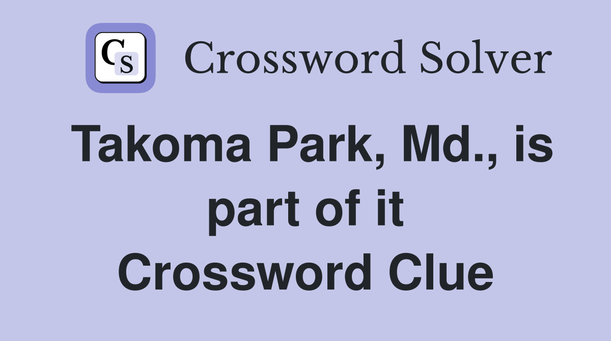 Takoma Park, Md., is part of it Crossword Clue