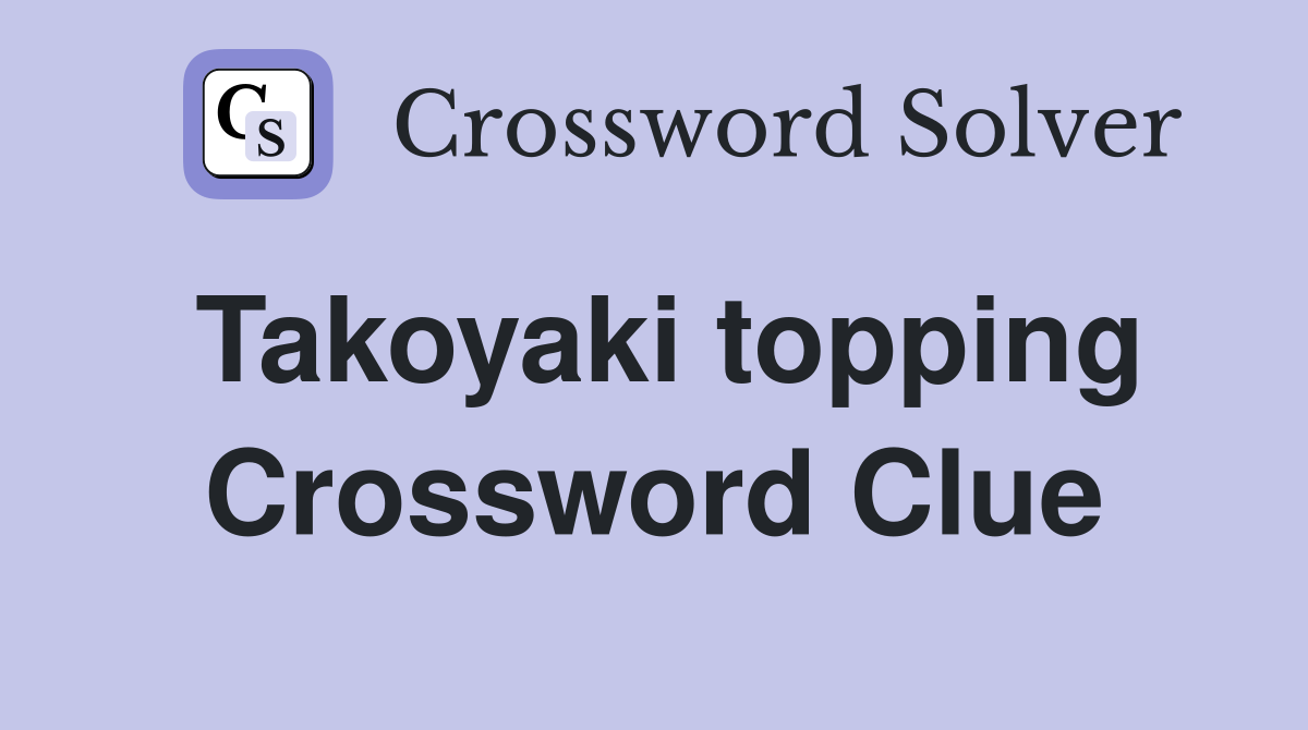 Takoyaki topping Crossword Clue