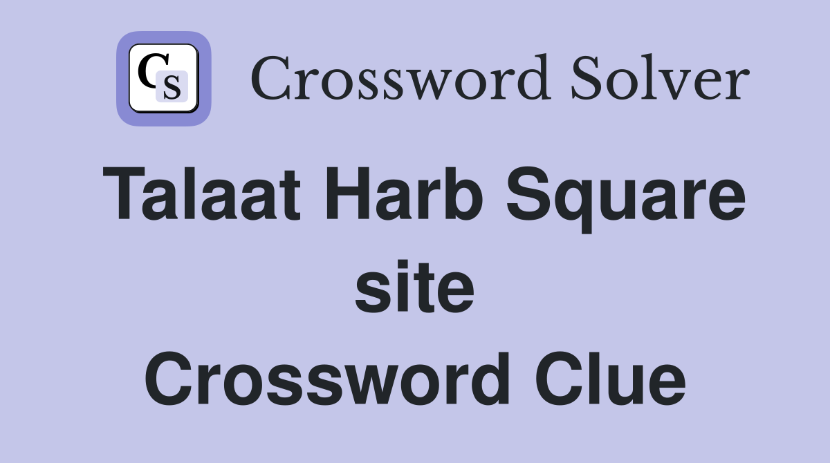 Talaat Harb Square site Crossword Clue