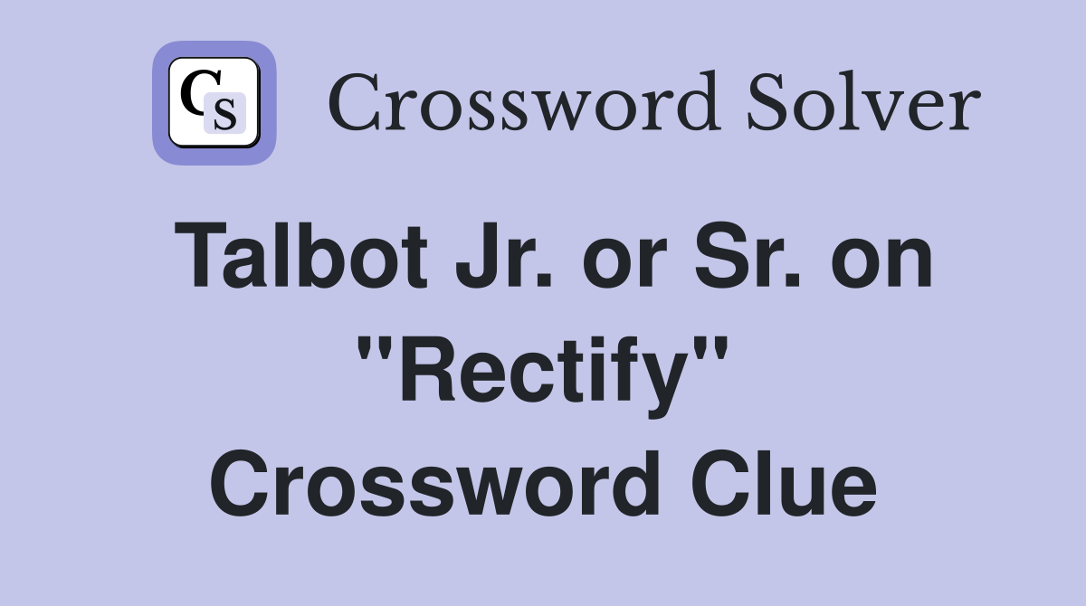 Talbot Jr. or Sr. on "Rectify" Crossword Clue