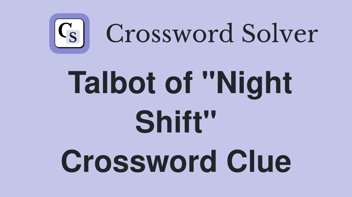 Talbot of "Night Shift" Crossword Clue