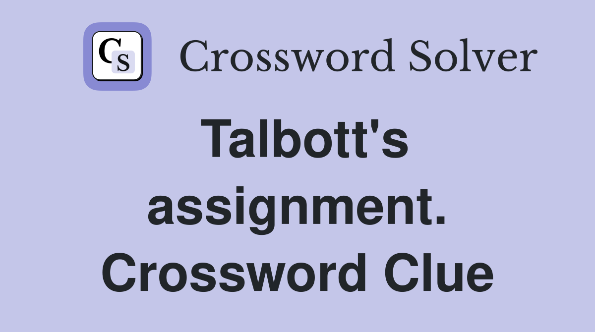 Talbott's assignment. Crossword Clue