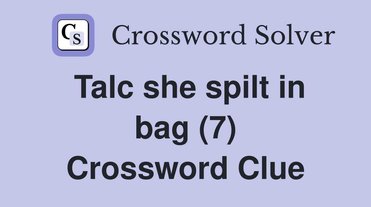 Talc she spilt in bag (7) Crossword Clue