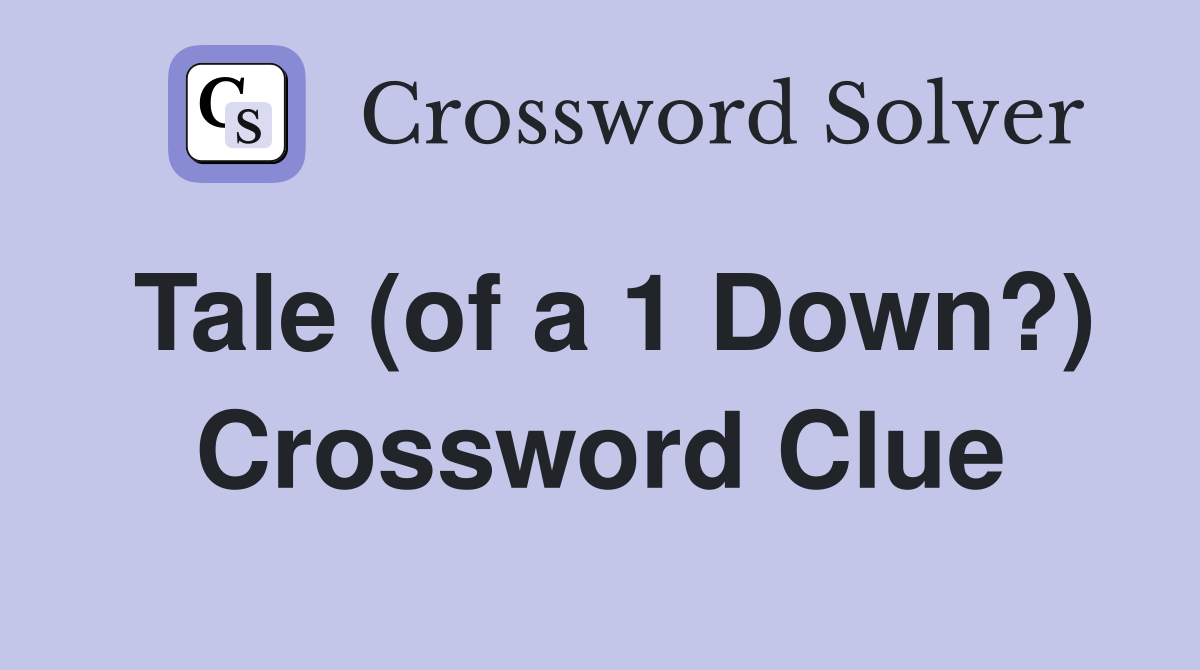 Tale (of a 1 Down?) Crossword Clue
