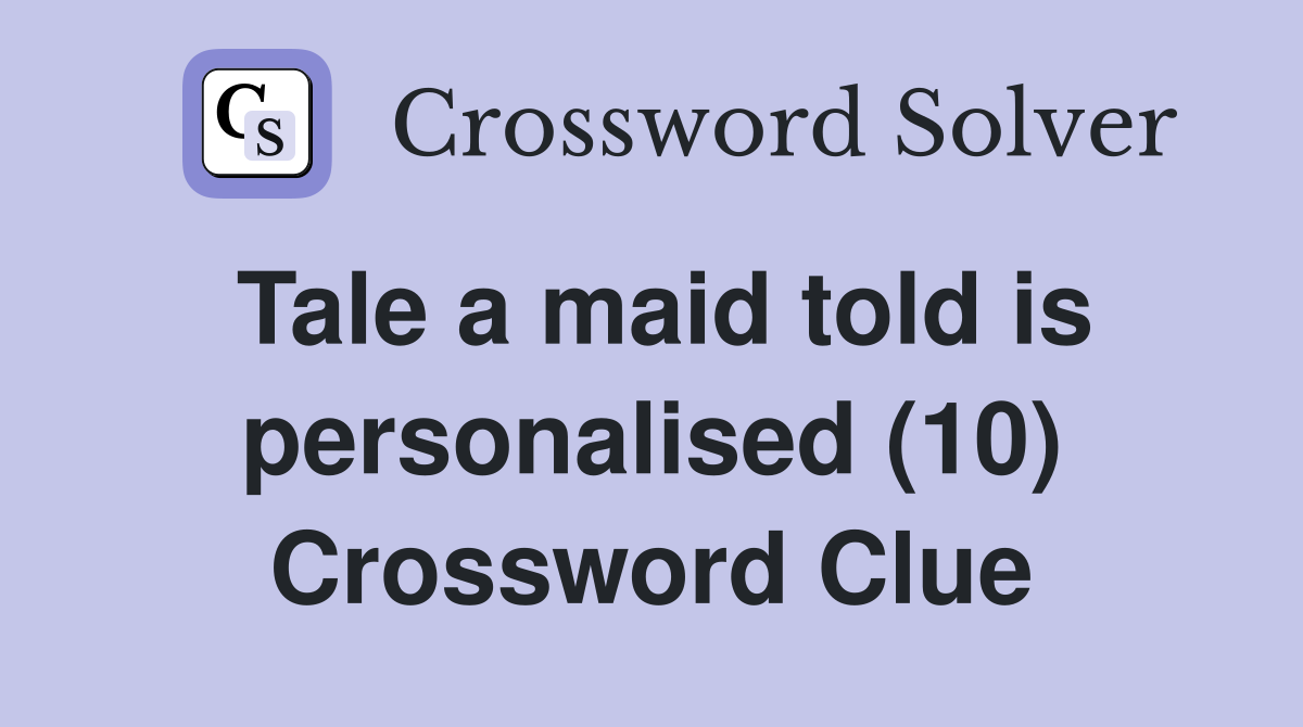 Tale a maid told is personalised (10) Crossword Clue