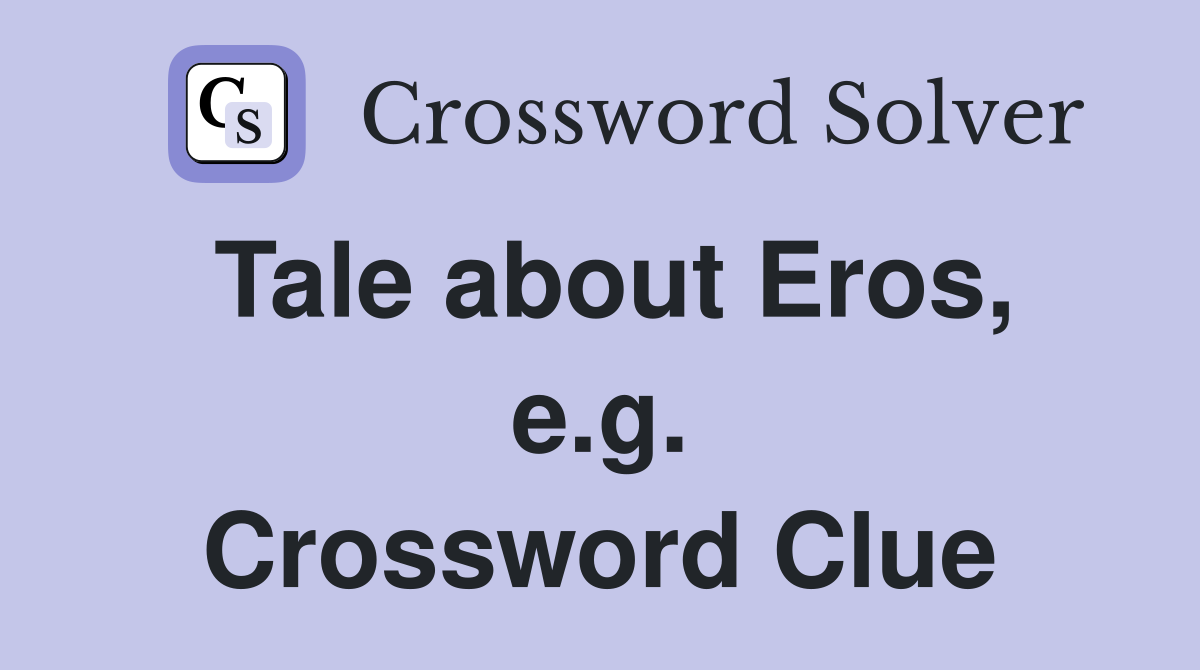Tale about Eros, e.g. Crossword Clue