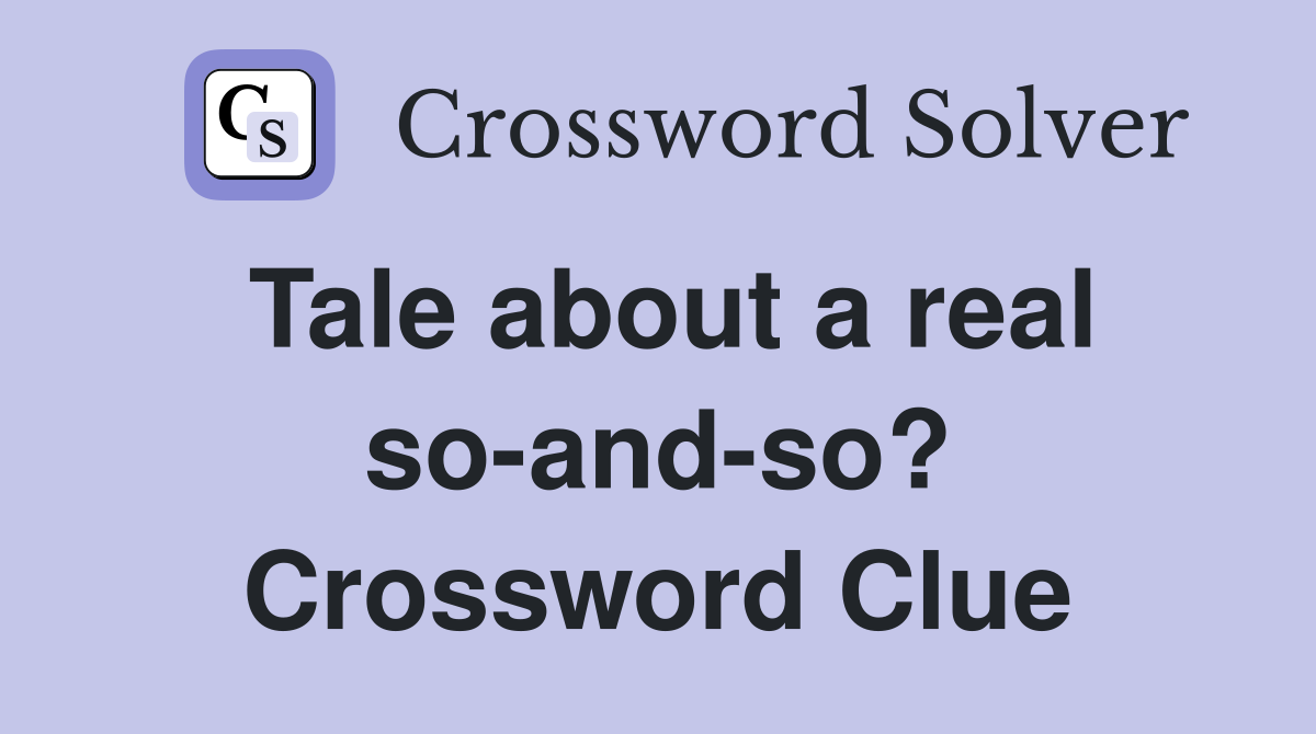Tale about a real so-and-so? Crossword Clue