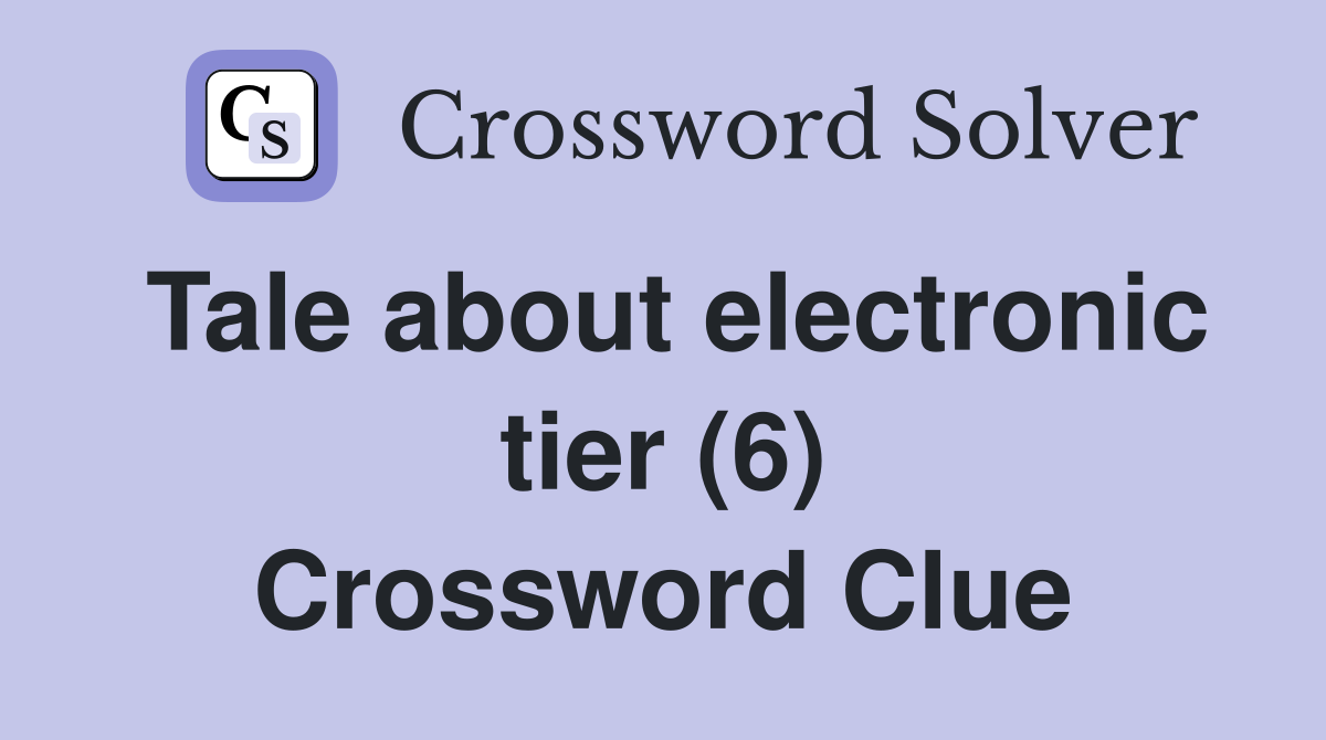 Tale about electronic tier (6) Crossword Clue