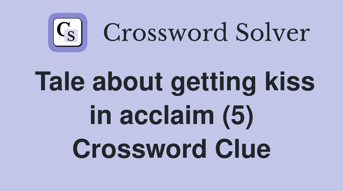 Tale about getting kiss in acclaim (5) Crossword Clue