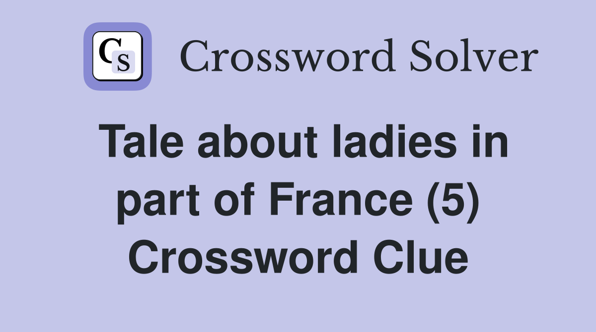 Tale about ladies in part of France (5) Crossword Clue