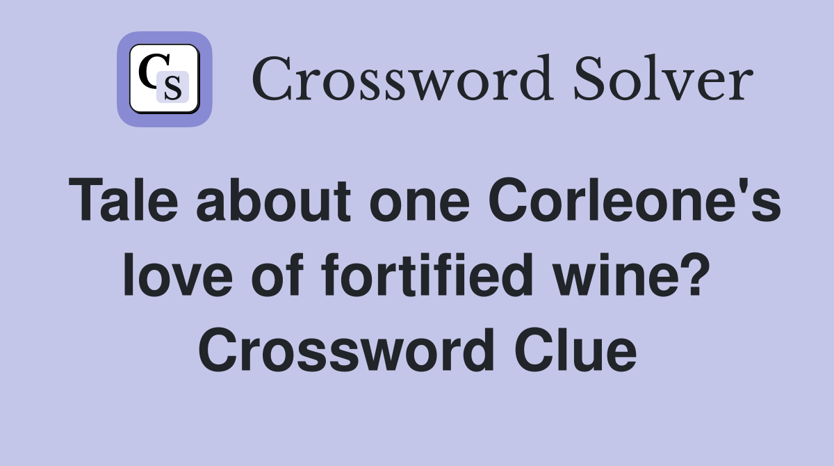 Tale about one Corleone's love of fortified wine? Crossword Clue