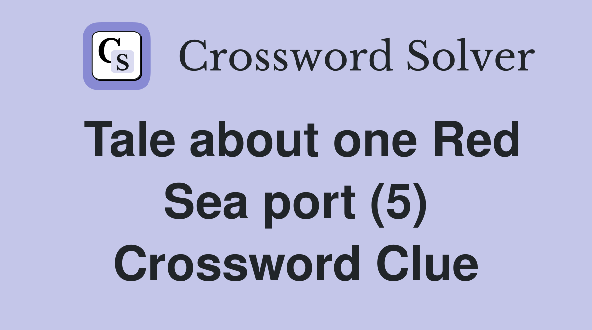 Tale about one Red Sea port (5) Crossword Clue