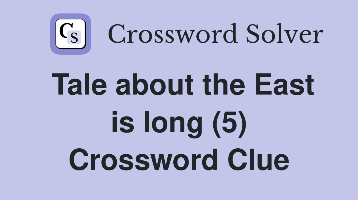 Tale about the East is long (5) Crossword Clue