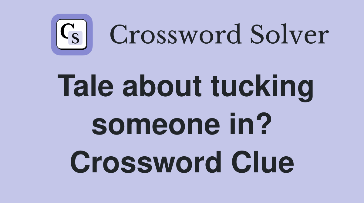 Tale about tucking someone in? Crossword Clue