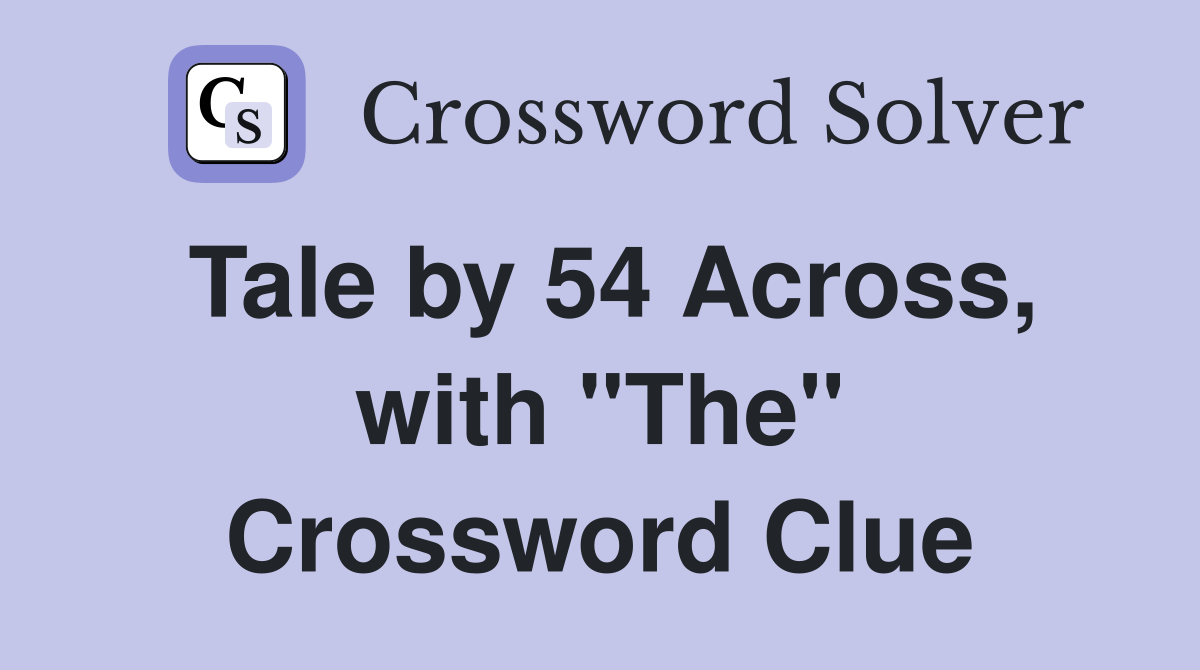 Tale by 54 Across, with "The" Crossword Clue