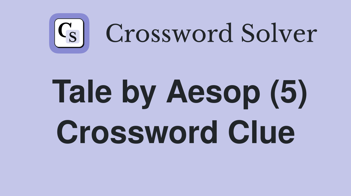 Tale by Aesop (5) Crossword Clue