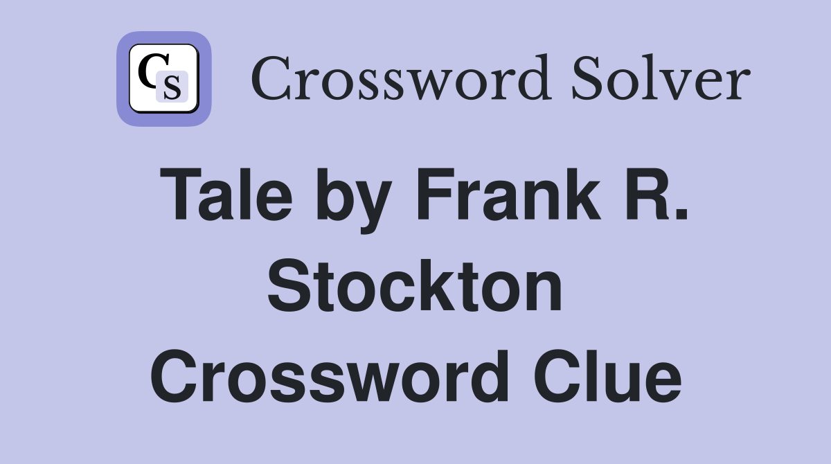 Tale by Frank R. Stockton Crossword Clue