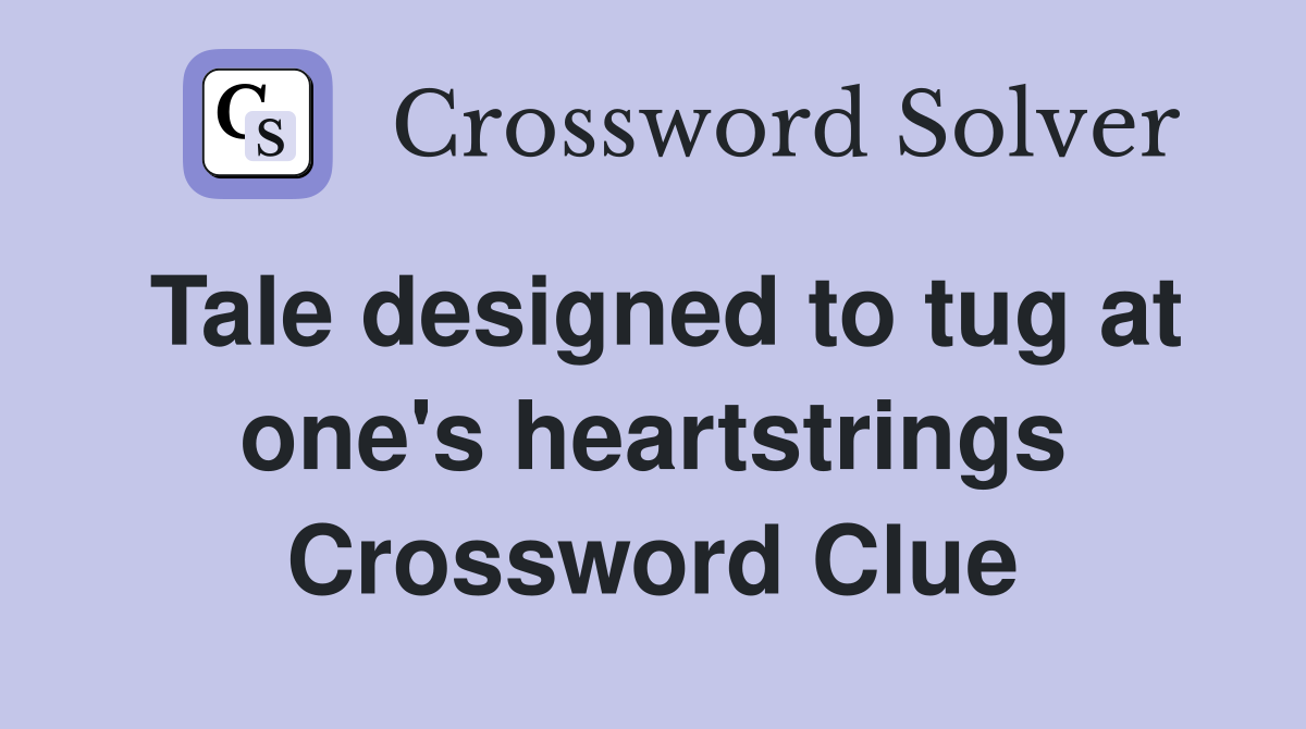 Tale designed to tug at one's heartstrings Crossword Clue