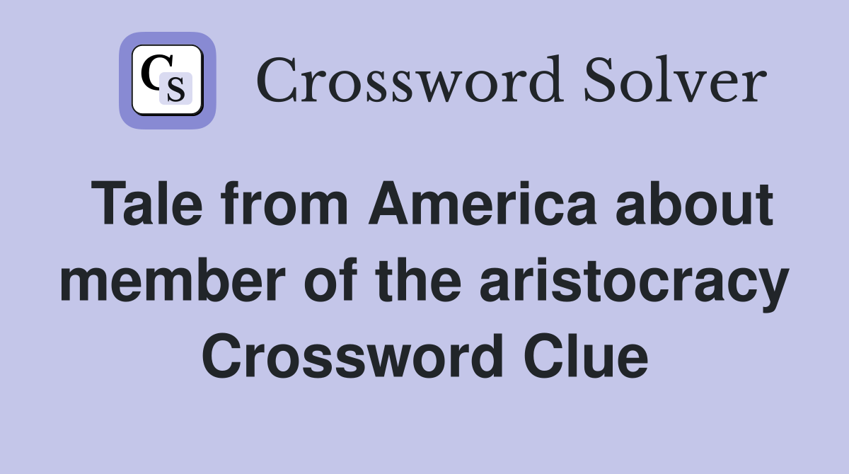 Tale from America about member of the aristocracy Crossword Clue
