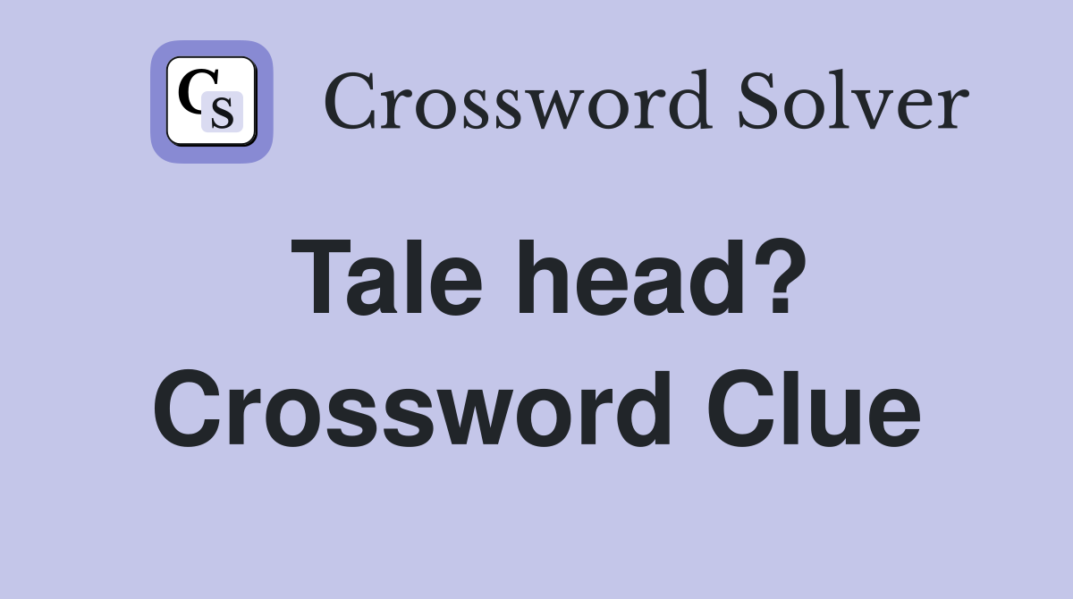 Tale head? Crossword Clue