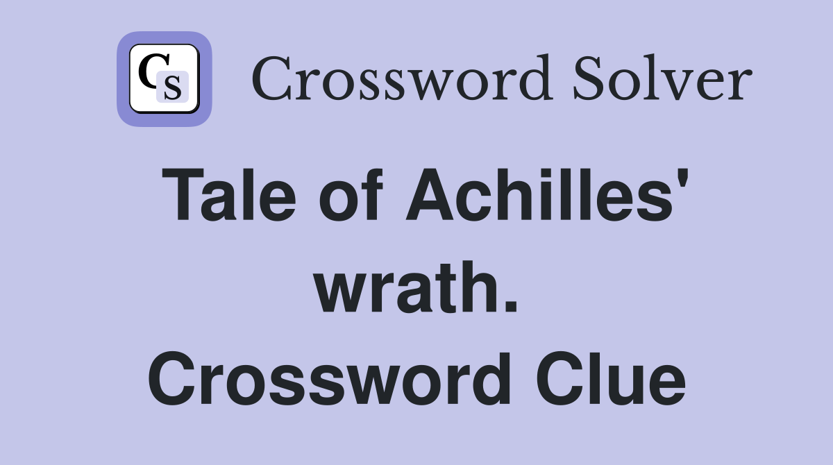 Tale of Achilles' wrath. Crossword Clue