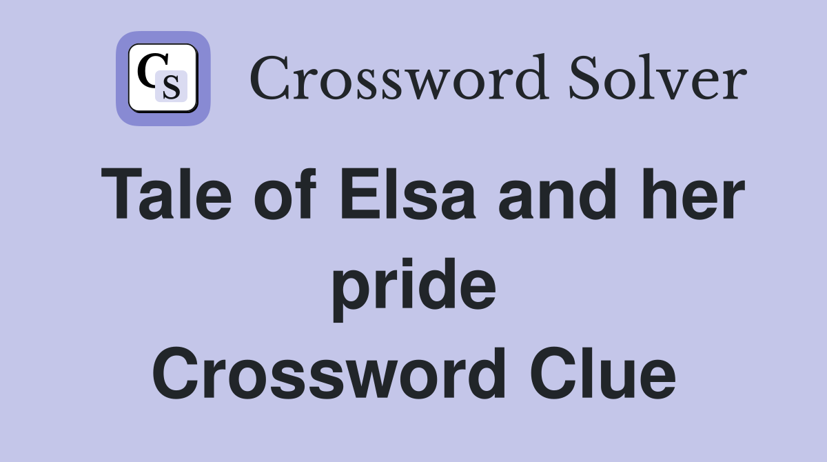 Tale of Elsa and her pride Crossword Clue