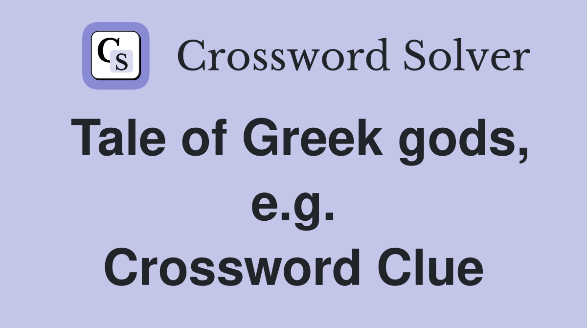 Tale of Greek gods, e.g. Crossword Clue
