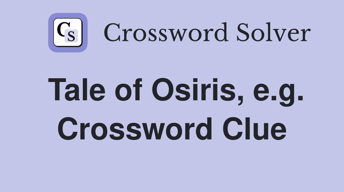 Tale of Osiris, e.g. Crossword Clue