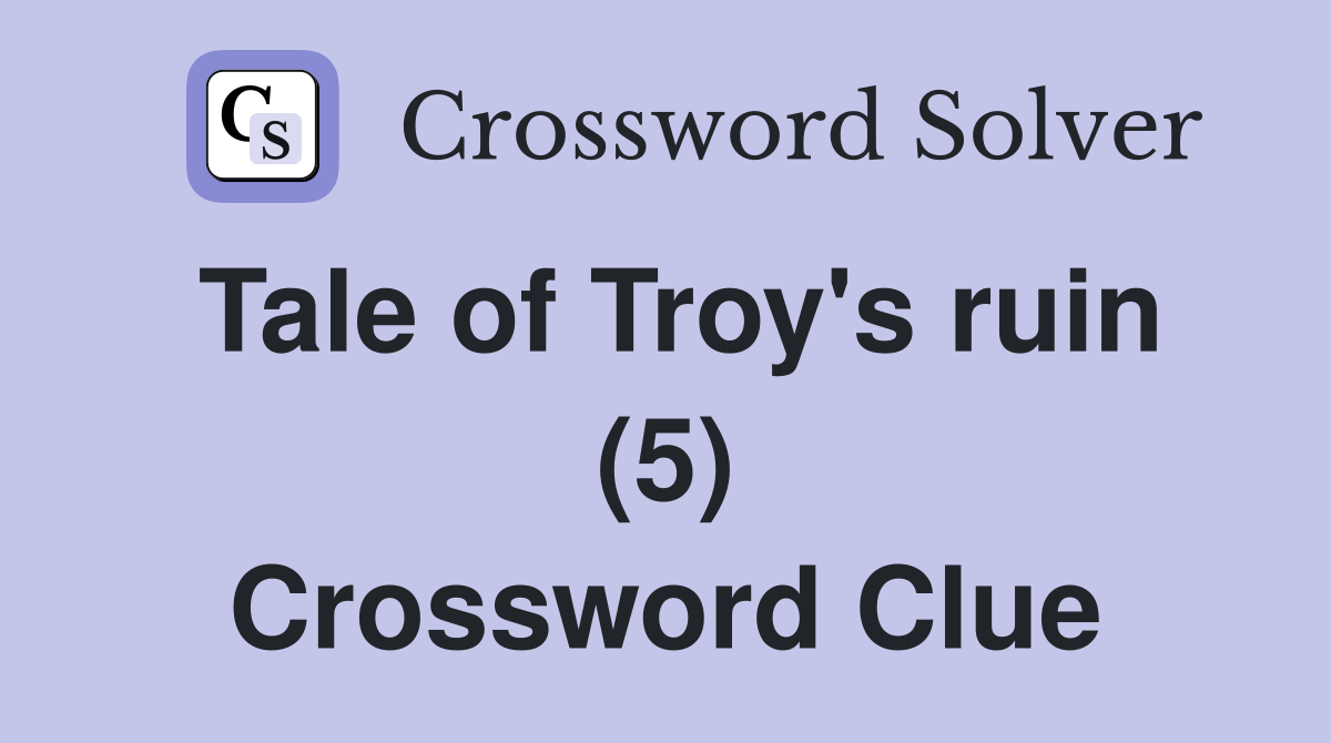 Tale of Troy's ruin (5) Crossword Clue