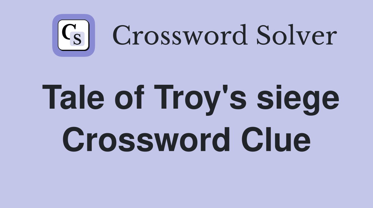 Tale of Troy's siege Crossword Clue