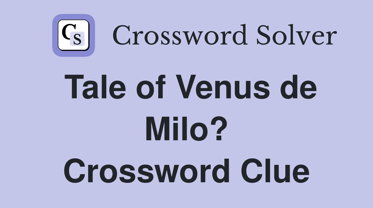 Tale of Venus de Milo? Crossword Clue