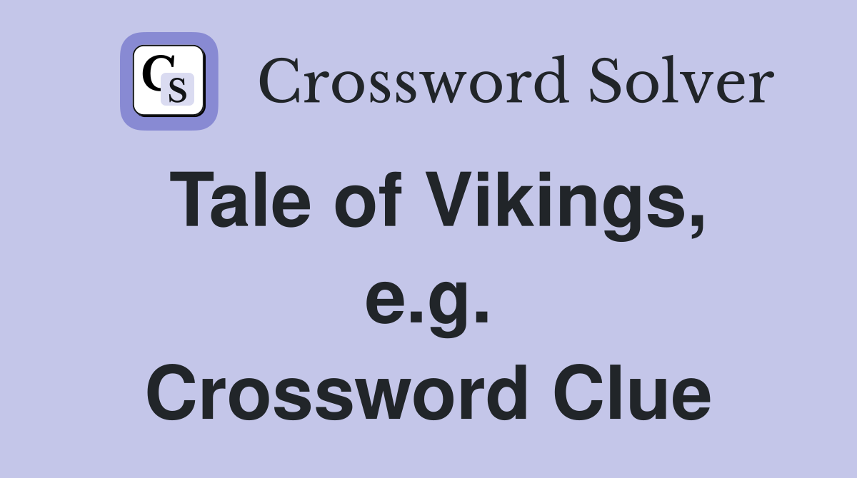 Tale of Vikings, e.g. Crossword Clue