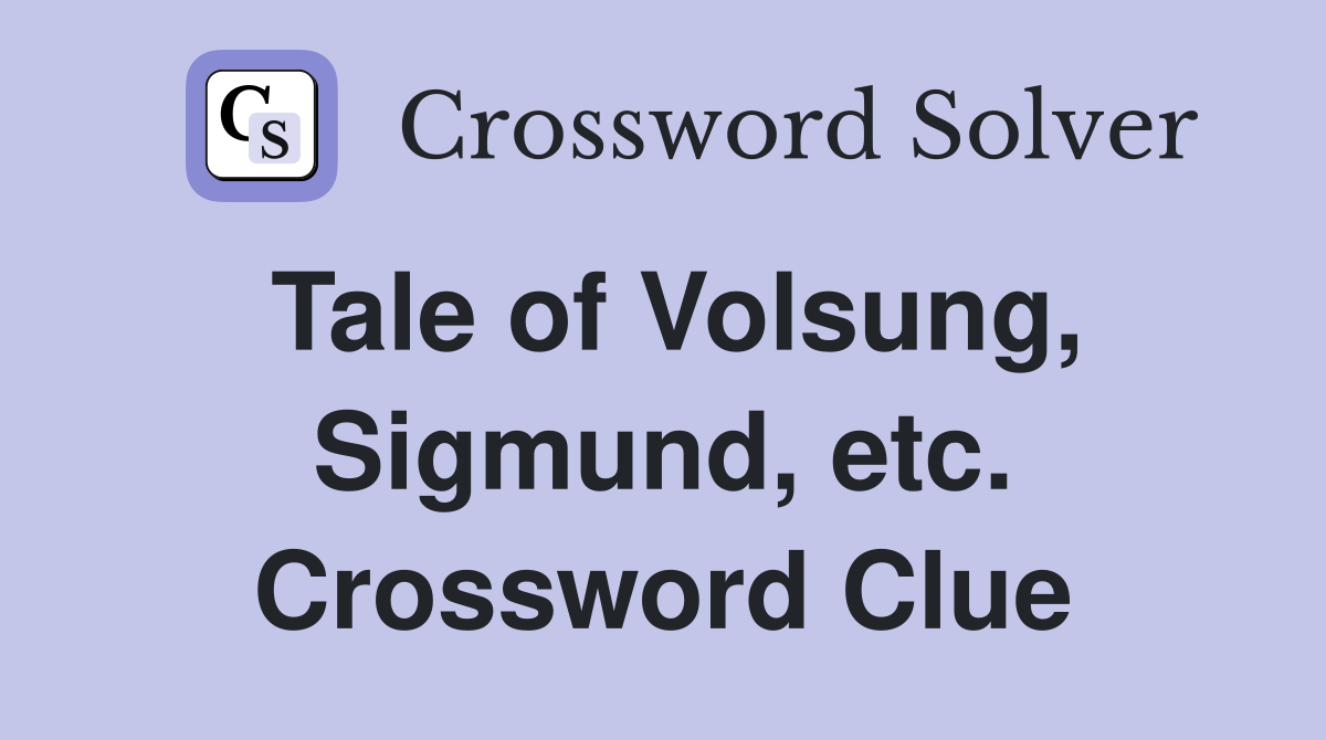 Tale of Volsung, Sigmund, etc. Crossword Clue