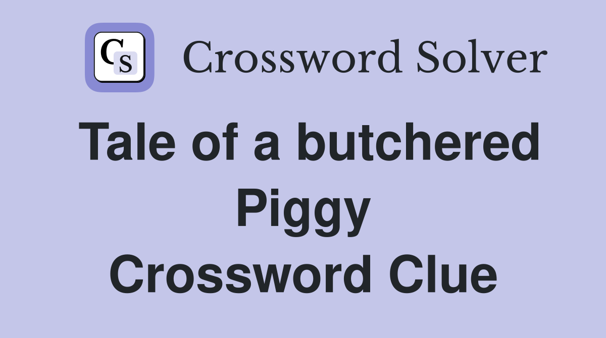 Tale of a butchered Piggy Crossword Clue