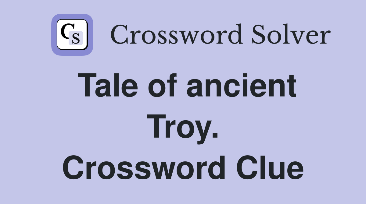 Tale of ancient Troy. Crossword Clue