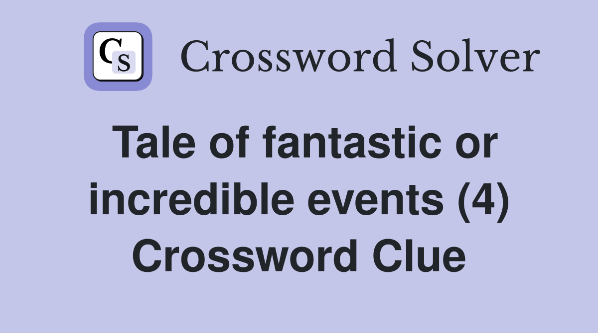 Tale of fantastic or incredible events (4) Crossword Clue