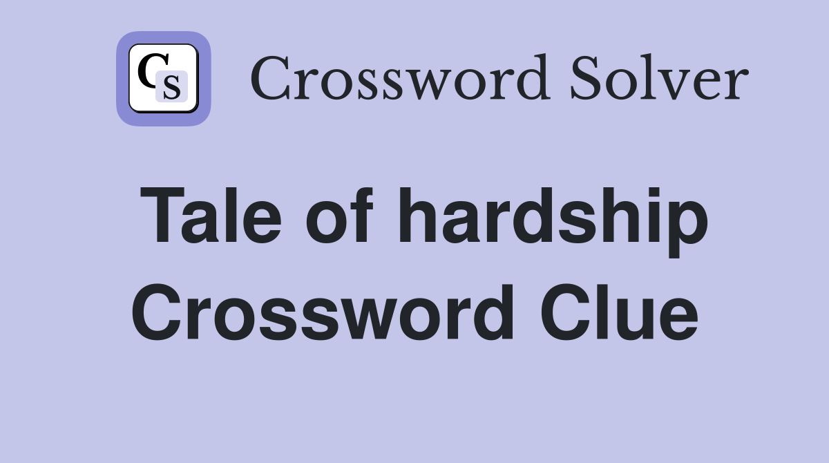 Tale of hardship Crossword Clue