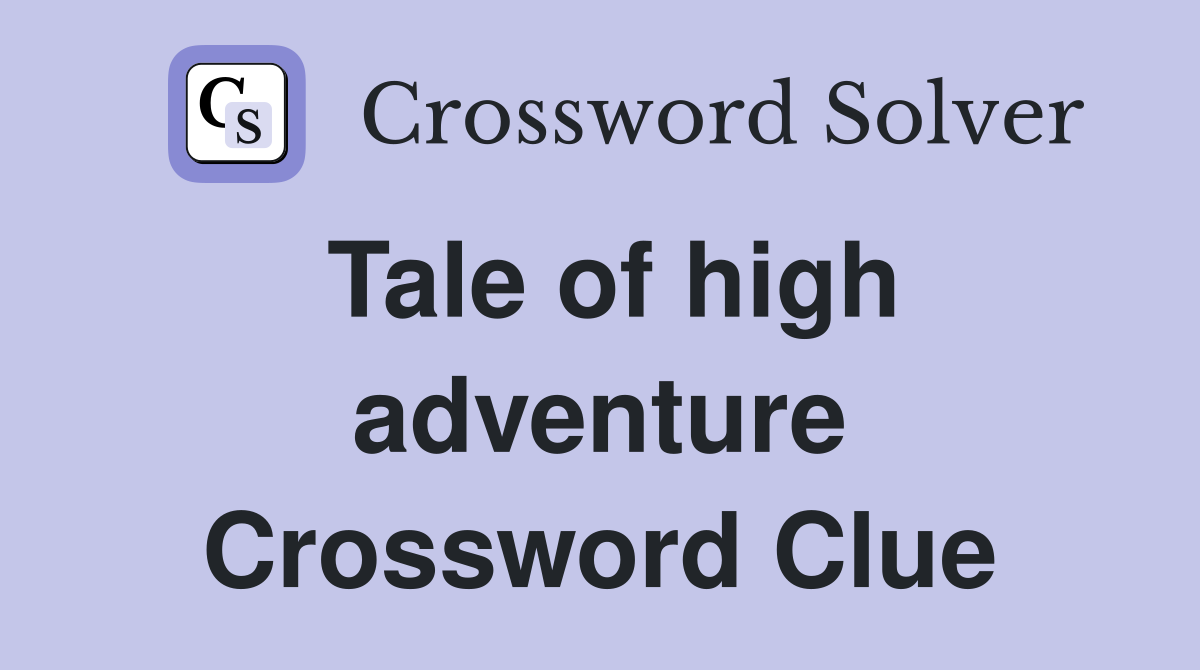 Tale of high adventure Crossword Clue