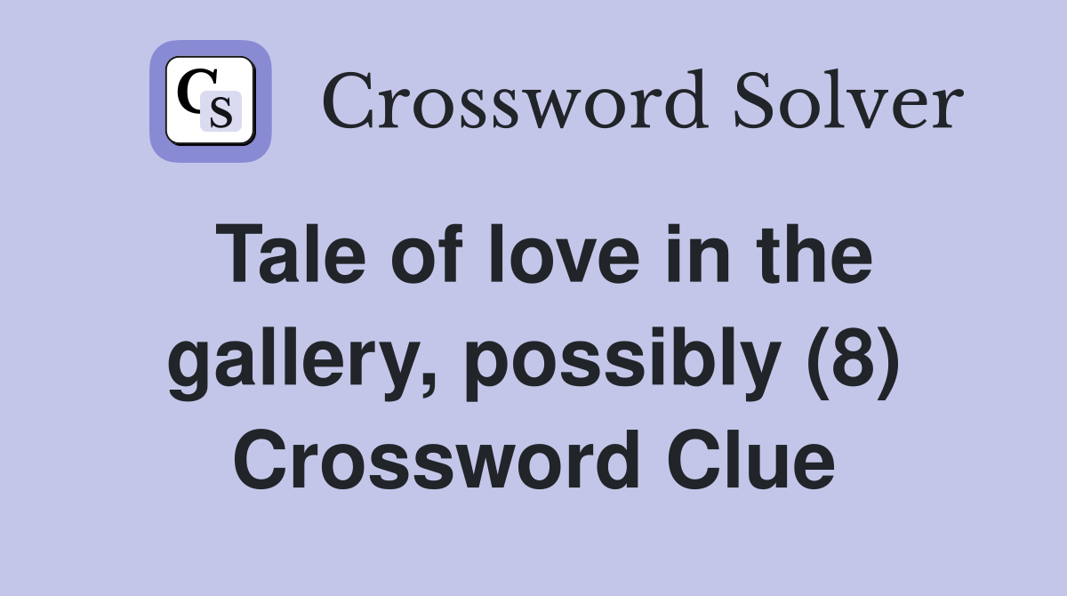 Tale of love in the gallery, possibly (8) Crossword Clue