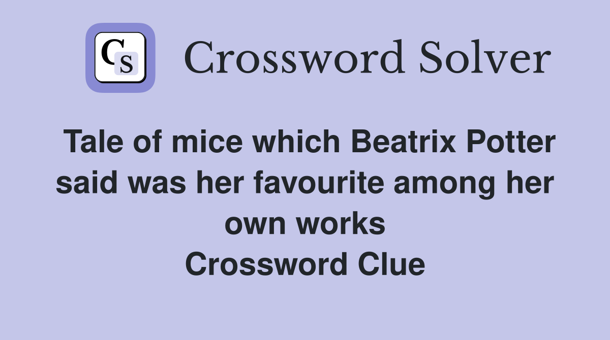 Tale of mice which Beatrix Potter said was her favourite among her own works Crossword Clue