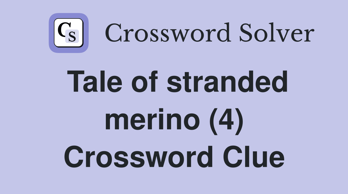 Tale of stranded merino (4) Crossword Clue