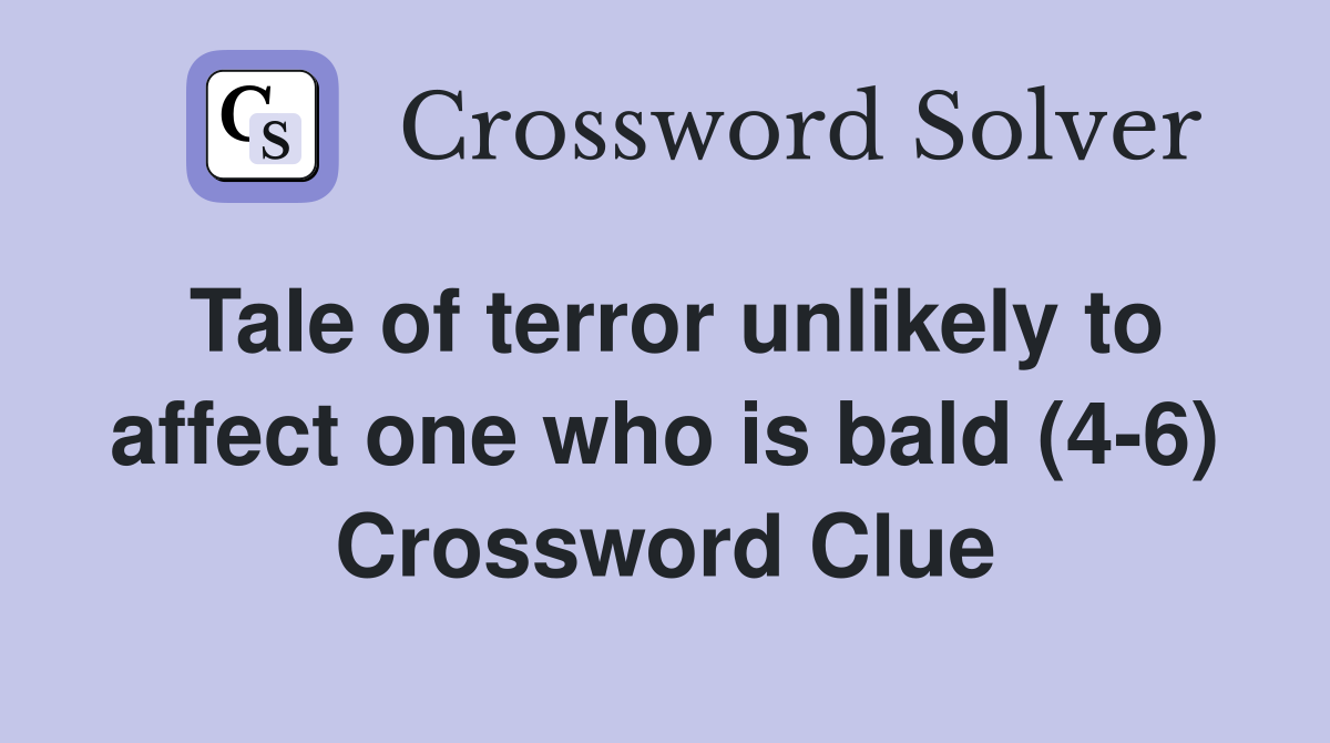 Tale of terror unlikely to affect one who is bald (4-6) Crossword Clue