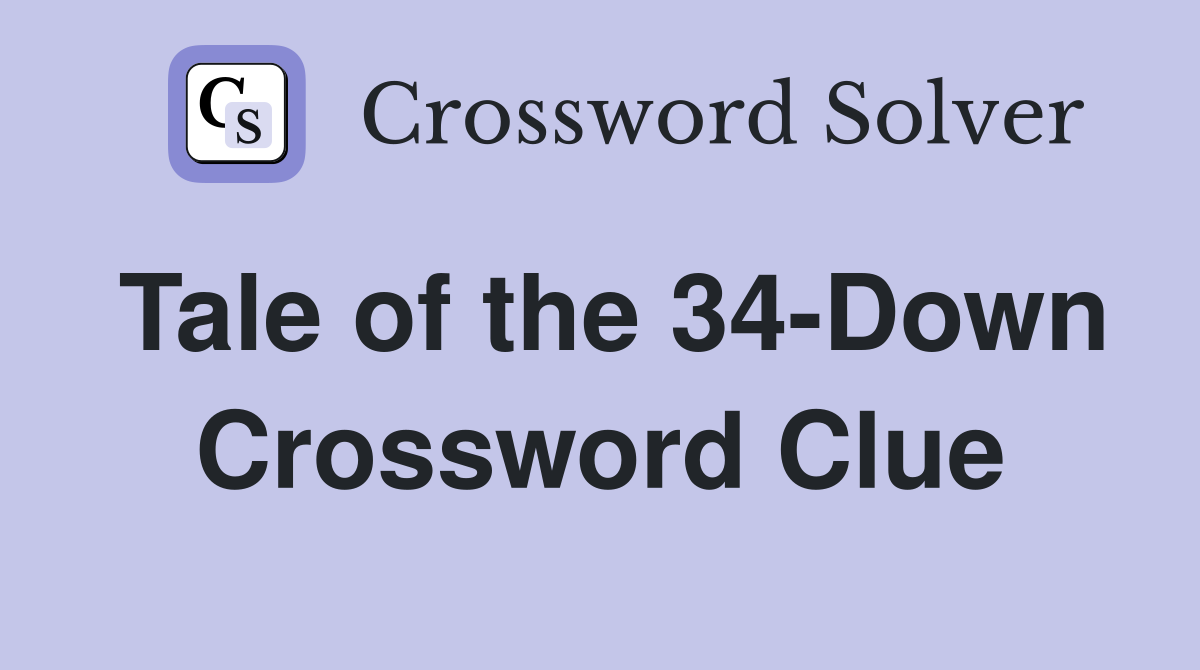 Tale of the 34-Down Crossword Clue