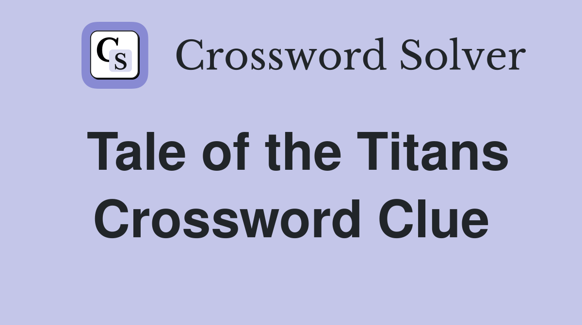 Tale of the Titans Crossword Clue