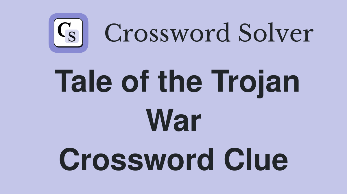 Tale of the Trojan War Crossword Clue